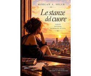 Le stanze del cuore: Poesie, pensieri, frammenti di vita