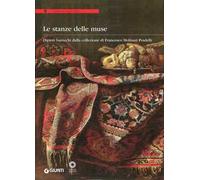Le stanze delle muse. Dipinti barocchi dalla collezione di Francesco Molinari Pradelli. Catalogo della mostra (Firenze, 11 febbraio-11 maggio 2014). Ediz. illustrata