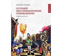 Le stanze dell'immaginazione underground