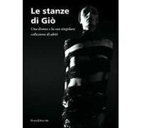 Le stanze di Giò. Una donna e la sua singolare collezione di abiti. Catalogo della mostra (Curaglio, 5 luglio-21 settembre 2008). Ediz. illustrata