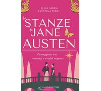 Le stanze di Jane Austen. Passeggiate tra romanzi e realtà regency - Serra...