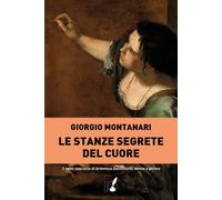 Le stanze segrete del cuore - Montanari Giorgio