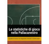 Le statistiche di gioco nella pallacanestro: Quaderno tecnico con diagrammi, formule e schemi pratici