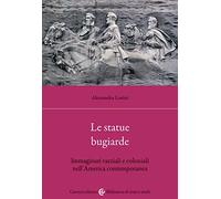 Le statue bugiarde. Immaginari razziali e coloniali nell'America contemporanea