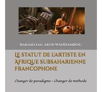 Le statut de l'artiste en Afrique subsaharienne francophone: Changer de paradigme - Changer de méthode