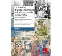 Le stazioni di apprendimento in italiano, storia e geografia. Percorsi operativi di didattica aperta alla secondaria di primo grado