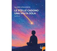 Le stelle cadono una volta sola. Nuova ediz. - Scramoncin Silverio
