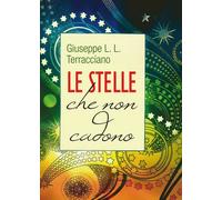 Le stelle che non cadono di Giuseppe L. Terracciano, 2017, Youcanprint - ER