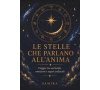 LE STELLE CHE PARLANO ALL’ANIMA: Viaggio tra archetipi, emozioni e segni zodiacali