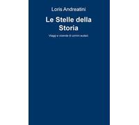 Le stelle della storia. Viaggi e vicende di uomini audaci