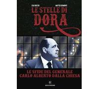 Le stelle di Dora. Le sfide del generale Carlo Alberto Dalla Chiesa