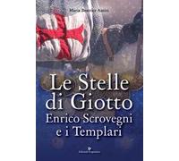 Le stelle di Giotto. Enrico Scrovegni e i Templari