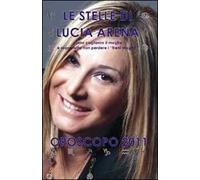 Le stelle di Lucia Arena. Oroscopo 2011