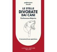 Le stelle divorate dai cani. Il racconto di una sparizione