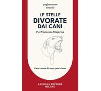 Le stelle divorate dai cani. Il racconto di una sparizione