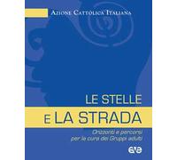 Le stelle e la strada. Orizzonti e percorsi per la cura dei gruppi adulti