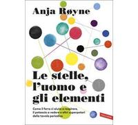 Le stelle, l'uomo e gli elementi. Come il ferro ci aiuta a respirare, il potassio a vedere e altri superpoteri della tavola periodica