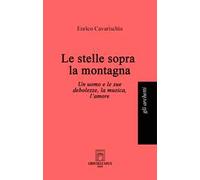 Le stelle sopra la montagna. Un uomo e le sue debolezze, la musica, l'amore