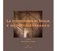 Le stereotomia in Sicilia e nel Mediterraneo. Guida al museo di Palazzo La Rocca a Ragusa Ibla