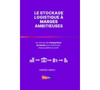 LE STOCKAGE LOGISTIQUE À MARGES AMBITIEUSES: Les secrets des transporteurs de demain pour transformer chaque palette en profit