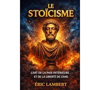 Le Stoïcisme: L'art de la paix intérieure et de la liberté de l'âme