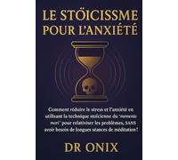 LE STOÏCISME POUR L'ANXIÉTÉ: Comment réduire le stress et l'anxiété en utilisant la technique stoïcienne du "memento mori" pour relativiser les problèmes, SANS avoir besoin de longues séances de médit