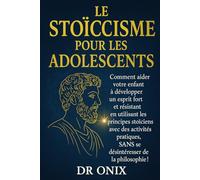 LE STOÏCISME POUR LES ADOLESCENTS: Comment aider votre enfant à développer un esprit fort et résistant en utilisant les principes stoïciens avec des ... pratiques, SANS se désintéresser de la ph: 7