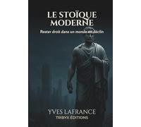 LE STOÏQUE MODERNE: Rester droit dans un monde en déclin