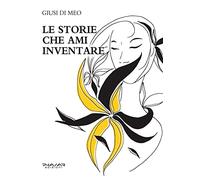 Le storie che ami inventare