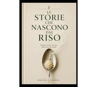 LE STORIE CHE NASCONO DAL RISO: Risotti d'autore tra tecnica, territorio e creatività contemporanea