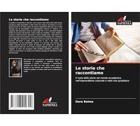 Le storie che raccontiamo: Il ruolo delle storie nel mondo accademico, nell'imprenditoria culturale e nella vita quotidiana