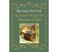 Le storie dei gattini Moppet e Tom. Ediz. illustrata