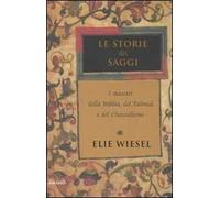 Le storie dei saggi. I maestri della Bibbia, del Talmud e del Chassidismo