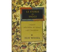 Le storie dei saggi. I maestri della Bibbia, del Talmud e del Chassidismo