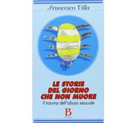 Le storie del giorno che non muore. Il trauma dell'abuso sessuale
