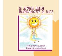 Le storie della buonanotte di Luce. Ediz. illustrata