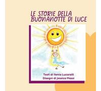 Le storie della buonanotte di Luce. Ediz. illustrata