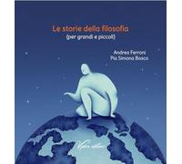 Le storie della filosofia (per grandi e piccoli). Ediz. illustrata
