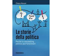Le storie della politica. Perché lo storytelling politico può funzionare