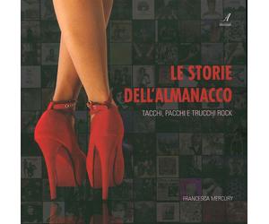 Le storie dell'almanacco. Tacchi, pacchi e trucchi rock - [Edizioni Artestampa]