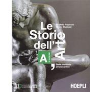 Le storie dell'arte. Vol. A: Dalla presistoria al tardoantico. Per le Scuole superiori
