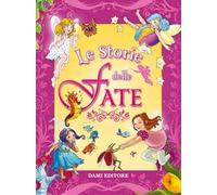 Le storie delle fate. Ediz. a colori
