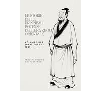 Le storie delle principali potenze dell'era Zhou Orientale: Volume 3 di 3 (Capitoli 73 - 108)