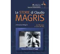 Le storie di Claudio Magris. Da Alla Cieca a Croce del Sud. Ediz. illustrata