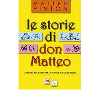 Le storie di don Matteo. Favole e racconti per la scuola e il catechismo