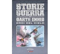 LE STORIE DI GUERRA DI GARTH ENNIS 9 - GLI EROI DEL CIELO
