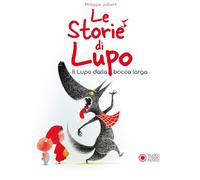 Le storie di Lupo. Il lupo dalla bocca larga. Ediz. a colori
