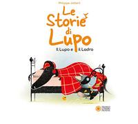 Le storie di Lupo. Il lupo e il ladro. Ediz. illustrata