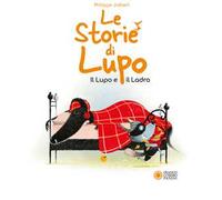 Le storie di Lupo. Il lupo e il ladro. Ediz. illustrata