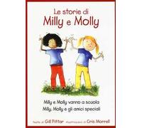 Le storie di Milly e Molly. Milly e Molly vanno a scuola-Milly, Molly e gli amici speciali